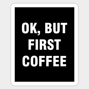 Ok but first coffee Magnet